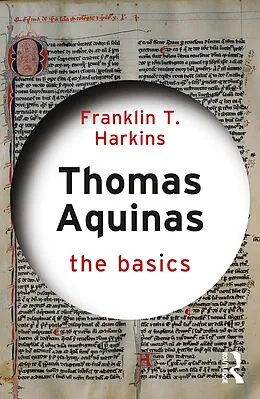 E-Book (pdf) Thomas Aquinas: The Basics von Franklin T. Harkins
