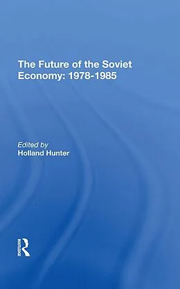 E-Book (epub) The Future Of The Soviet Economy: 19781985 von Holland Hunter