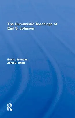 E-Book (epub) The Humanistic Teachings Of Earl S. Johnson von Earl S. Johnson, John D Haas