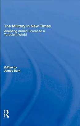 E-Book (epub) The Military In New Times von James Burk, Robert J Waldman, David R Segal