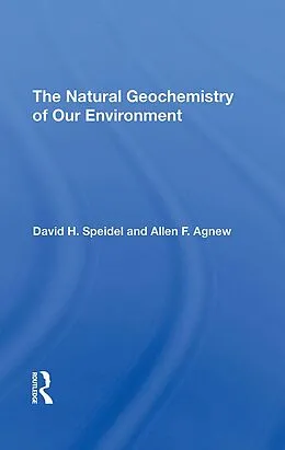 E-Book (epub) The Natural Geochemistry Of Our Environment von David H Speidel, Allen F. Agnew