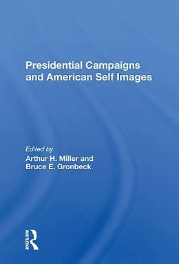 E-Book (epub) Presidential Campaigns And American Self Images von Arthur H Miller, Bruce E Gronbeck