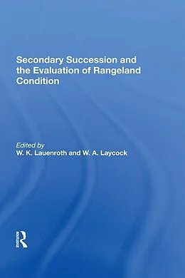 E-Book (epub) Secondary Succession And The Evaluation Of Rangeland Condition von W. K. Lauenroth, W. A. Laycock, William Laycock
