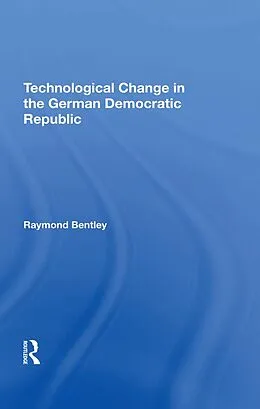 E-Book (epub) Technological Change In The German Democratic Republic von Raymond Bentley
