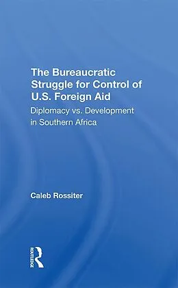 E-Book (epub) The Bureaucratic Struggle For Control Of U.s. Foreign Aid von Caleb Rossiter