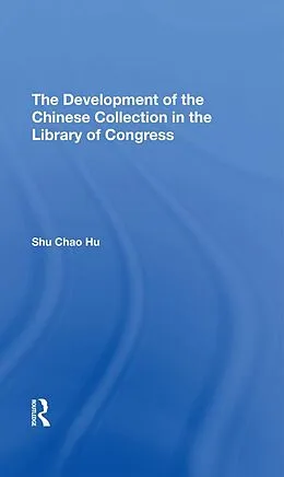 E-Book (epub) The Development Of The Chinese Collection In The Library Of Congress von Shu Chao Hu