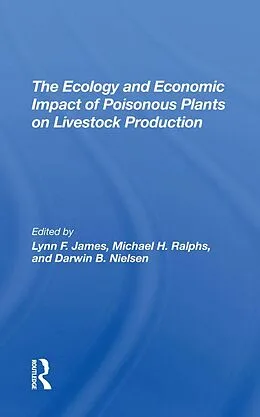 E-Book (epub) The Ecology And Economic Impact Of Poisonous Plants On Livestock Production von Lynn F James, Michael H Ralphs, Darwin B Nielsen