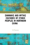 E-Book (pdf) Shamanic and Mythic Cultures of Ethnic Peoples in Northern China von Fu Yuguang