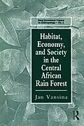 E-Book (epub) Habitat, Economy and Society in the Central Africa Rain Forest von Jan Vansina