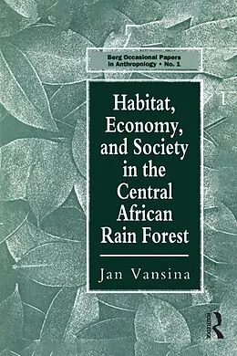 E-Book (epub) Habitat, Economy and Society in the Central Africa Rain Forest von Jan Vansina