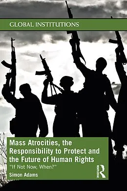 E-Book (pdf) Mass Atrocities, the Responsibility to Protect and the Future of Human Rights von Simon Adams