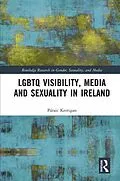 E-Book (pdf) LGBTQ Visibility, Media and Sexuality in Ireland von Páraic Kerrigan