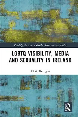 E-Book (epub) LGBTQ Visibility, Media and Sexuality in Ireland von Páraic Kerrigan