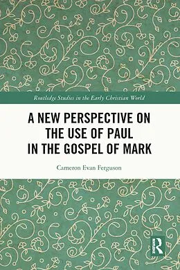 E-Book (pdf) A New Perspective on the Use of Paul in the Gospel of Mark von Cameron Evan Ferguson