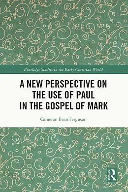E-Book (epub) A New Perspective on the Use of Paul in the Gospel of Mark von Cameron Evan Ferguson