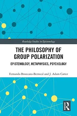 E-Book (epub) The Philosophy of Group Polarization von Fernando Broncano-Berrocal, J. Adam Carter