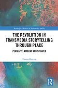 E-Book (epub) The Revolution in Transmedia Storytelling through Place von Donna Hancox