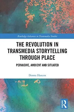E-Book (epub) The Revolution in Transmedia Storytelling through Place von Donna Hancox