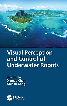 E-Book (pdf) Visual Perception and Control of Underwater Robots von Junzhi Yu, Xingyu Chen, Shihan Kong