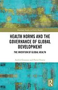 E-Book (pdf) Health Norms and the Governance of Global Development von Anders Granmo, Pieter Fourie