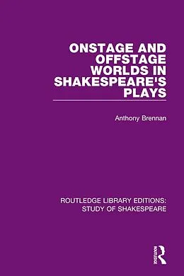 E-Book (pdf) Onstage and Offstage Worlds in Shakespeare's Plays von Anthony Brennan