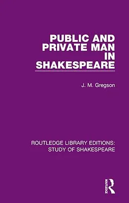 E-Book (epub) Public and Private Man in Shakespeare von J. M. Gregson
