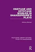E-Book (epub) Onstage and Offstage Worlds in Shakespeare's Plays von Anthony Brennan