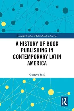 PDF A History of Book Publishing in Contemporary Latin America von Gustavo Sorá