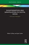 E-Book (epub) Disinformation and Manipulation in Digital Media von Eileen Culloty, Jane Suiter