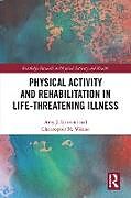 E-Book (epub) Physical Activity and Rehabilitation in Life-threatening Illness von Amy Litterini, Christopher Wilson