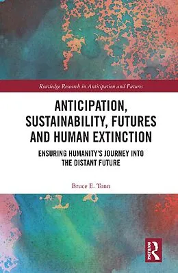 E-Book (epub) Anticipation, Sustainability, Futures and Human Extinction von Bruce E. Tonn