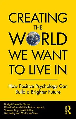 E-Book (epub) Creating The World We Want To Live In von Bridget Grenville-Cleave, Dóra Guðmundsdóttir, Felicia Huppert