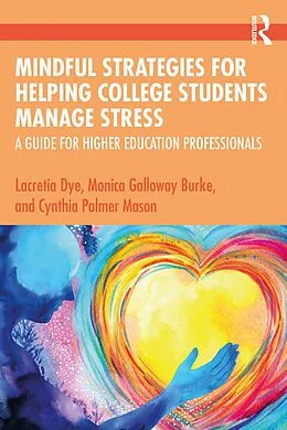 E-Book (pdf) Mindful Strategies for Helping College Students Manage Stress von Lacretia Dye, Monica Galloway Burke, Cynthia Palmer Mason