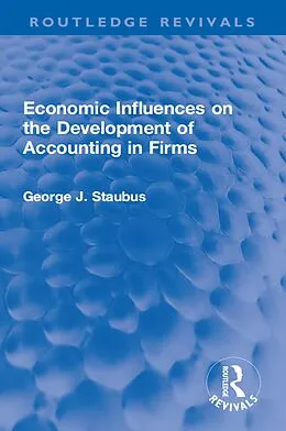 E-Book (epub) Economic Influences on the Development of Accounting in Firms von George J. Staubus