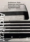 E-Book (pdf) Architecture, State Modernism and Cultural Nationalism in the Apartheid Capital von Hilton Judin