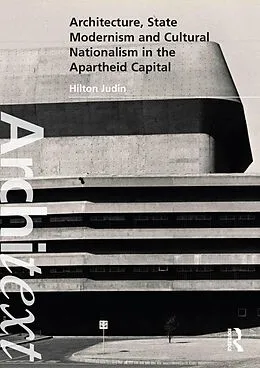 E-Book (pdf) Architecture, State Modernism and Cultural Nationalism in the Apartheid Capital von Hilton Judin