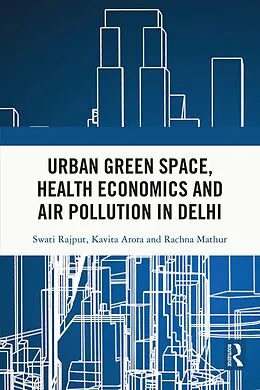 E-Book (pdf) Urban Green Space, Health Economics and Air Pollution in Delhi von Swati Rajput, Kavita Arora, Rachna Mathur