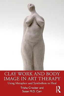 E-Book (epub) Clay Work and Body Image in Art Therapy von Trisha Crocker, Susan M. D. Carr