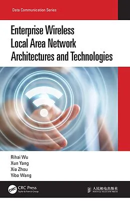 E-Book (pdf) Enterprise Wireless Local Area Network Architectures and Technologies von Rihai Wu, Xun Yang, Xia Zhou