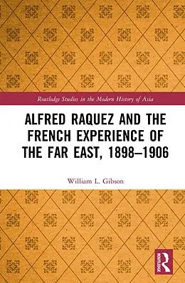 E-Book (epub) Alfred Raquez and the French Experience of the Far East, 1898-1906 von William L. Gibson