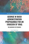 E-Book (epub) George W Bush Administration Propaganda for an Invasion of Iraq von Larry Hartenian
