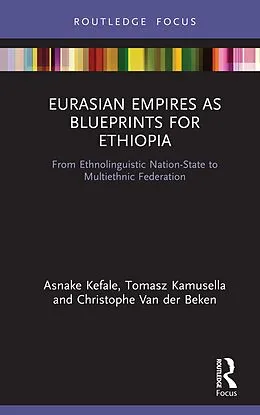 E-Book (pdf) Eurasian Empires as Blueprints for Ethiopia von Asnake Kefale, Tomasz Kamusella, Christophe van der Beken