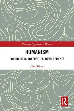 E-Book (pdf) Humanism: Foundations, Diversities, Developments von Jörn Rüsen