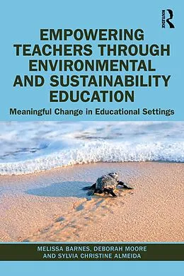 E-Book (pdf) Empowering Teachers through Environmental and Sustainability Education von Melissa Barnes, Deborah Moore, Sylvia Christine Almeida