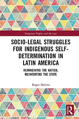 E-Book (epub) Socio-Legal Struggles for Indigenous Self-Determination in Latin America von Roger Merino