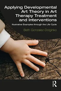 E-Book (epub) Applying Developmental Art Theory in Art Therapy Treatment and Interventions von Beth Gonzalez-Dolginko