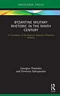 E-Book (epub) Byzantine Military Rhetoric in the Ninth Century von Georgios Theotokis, Dimitrios Sidiropoulos