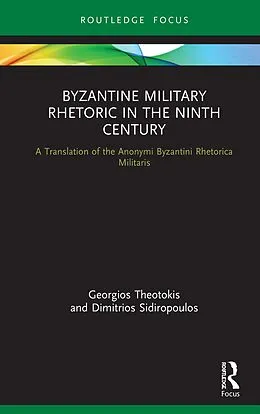 E-Book (epub) Byzantine Military Rhetoric in the Ninth Century von Georgios Theotokis, Dimitrios Sidiropoulos