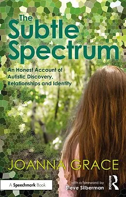 E-Book (epub) The Subtle Spectrum: An Honest Account of Autistic Discovery, Relationships and Identity von Joanna Grace