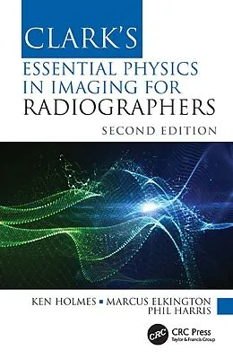 E-Book (epub) Clark's Essential Physics in Imaging for Radiographers von Ken Holmes, Marcus Elkington, Phil Harris